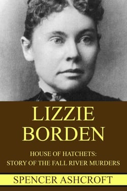 Lizzie Borden: House of Hatchets, Story of the Fall River Murders.
