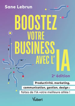 Boostez votre business avec l’Intelligence Artificielle - Productivité, marketing, communication, gestion, design : faites de l’IA votre meilleure alliée !