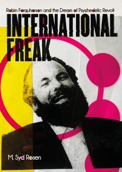 International Freak - Robin Farquharson and the Dream of Psychedelic Revolt