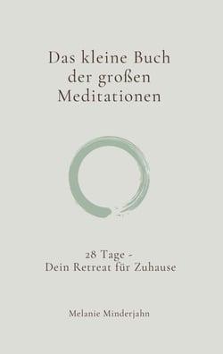 Das kleine Buch der großen Meditationen - 28 Tage - Dein Retreat für Zuhause
