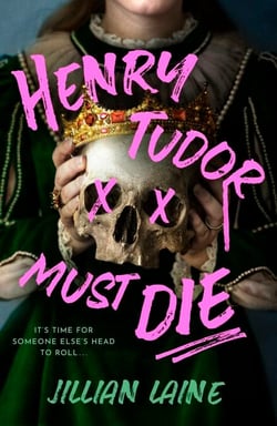 Henry Tudor Must Die - A wickedly witchy retelling of Henry VIII's Queens and their quest for revenge