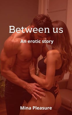 Between us