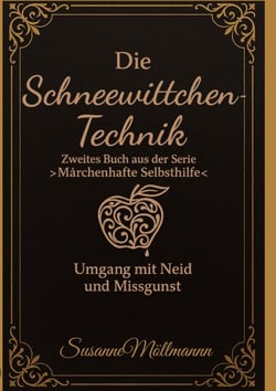 Die Schneewittchen-Technik - Zweites Buch aus der Serie  "Märchenhafte Selbsthilfe"