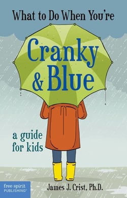 What to Do When You're Cranky &amp; Blue - A Guide for Kids
