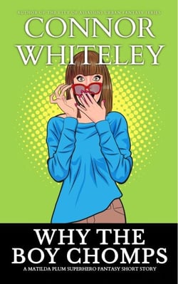 Why The Boy Chomps: A Matilda Plum Superhero Fantasy Short Story - Matilda Plum Contemporary Fantasy Stories