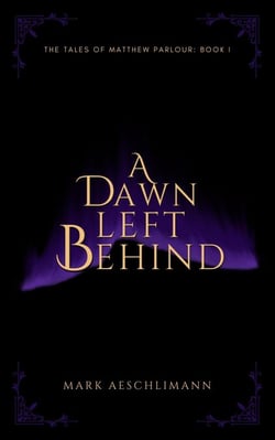 A Dawn Left Behind - The Tales of Matthew Parlour, #1