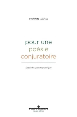 Pour une poésie conjuratoire - Essai de spectropoétique
