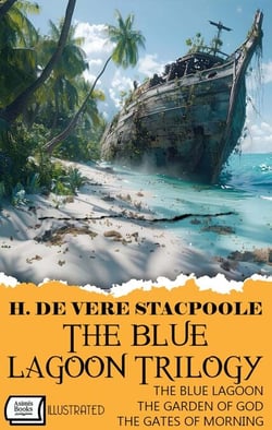 The Blue Lagoon Trilogy: The Blue Lagoon, The Garden of God, The Gates of Morning. Illustrated