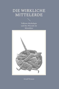Die wirkliche Mittelerde - Tolkiens Mythologie und ihre Wurzeln im Mittelalter