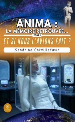 Anima : la mémoire retrouvée… - Tome 1 - Et si nous l’avions fait ?