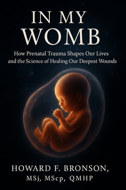 In My Womb - How Prenatal Trauma Shapes Our Lives  and the Science of Healing Our Deepest Wounds