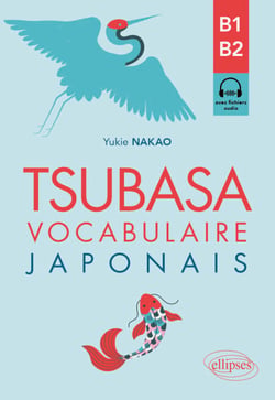Tsubasa - Vocabulaire japonais B1-B2 - Avec exercices corrigés et fichiers audio