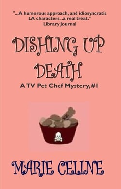 Dishing Up Death, A TV Pet Chef Mystery, Book 1 - A TV Pet Chef Mystery, #1, #1