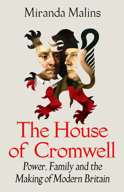 The House of Cromwell - Power, Family and the Making of Modern Britain