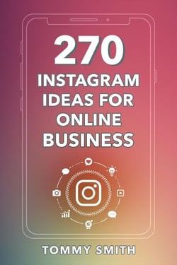 270 Instagram Ideas for Online Business: The Ultimate Guide to Boost Engagement