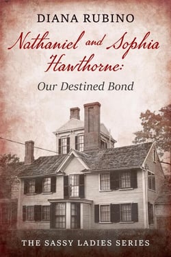 Nathaniel and Sophia Hawthorne: Our Destined Bond - The Sassy Ladies Series