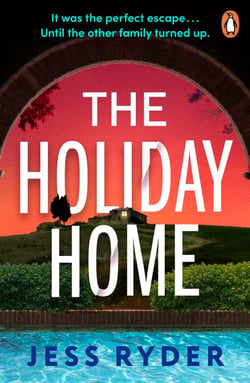 The Holiday Home - The twisty and addictive new summer thriller from the bestselling author of The Ex-Wife