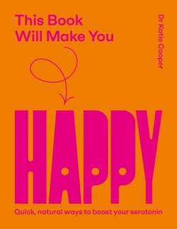 This Book Will Make You Happy - How to Boost Your Serotonin Every Day