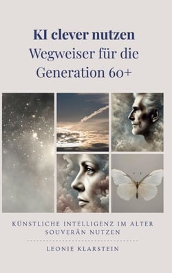 KI clever nutzen - Wegweiser für die  Generation 60+ - Künstliche Intelligenz  im Alter souverän nutzen