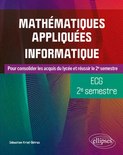 Mathématiques appliquées, informatique - ECG 2e semestre - Pour consolider les acquis du lycée et réussir le 2e semestre