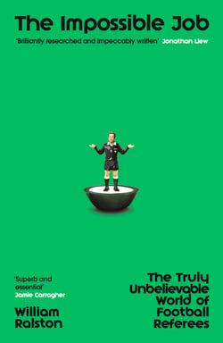 The Impossible Job - The Truly Unbelievable World of Football Referees