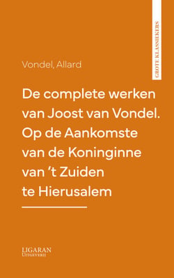 De complete werken van Joost van Vondel. Op de Aankomste van de Koninginne van ’t Zuiden te Hierusalem