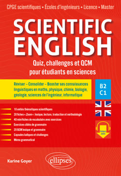 Scientific English - Quiz, challenges et QCM pour étudiants en sciences B2-C1 - Réviser – Consolider – Booster ses connaissances linguistiques en maths, physique, chimie, biologie, géologie, sciences de l’ingénieur, informatique