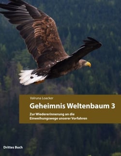 Geheimnis Weltenbaum - Zur Wiedererinnerung an die Einweihungswege unserer Vorfahren