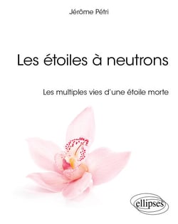 Les étoiles à neutrons - Les multiples vies d’une étoile morte