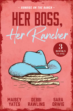Her Boss, Her Rancher: Sunrise On The Ranch - Cowboy Proud (Wild Western Heat) / Expecting the Rancher's Child / Heart of a Texan