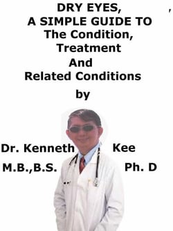 Dry Eyes,  A  Simple  Guide  To  The Condition, Treatment  And  Related Conditions