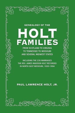 Genealogy of the Holt Families - From Scotland to Virginia to Tennessee to Missouri and Several Midwest States