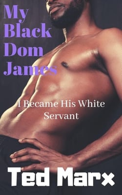 My Black Dom James: I Became His White Servant