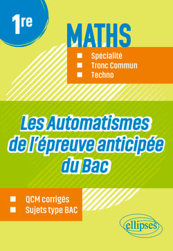 Les Automatismes de l’épreuve anticipée du Bac - 1re - Maths Spécialité, Tronc Commun, Techno