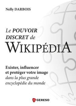 Le pouvoir discret de wikipédia - Exister, influencer et protéger votre image dans la plus grande encyclopédie du monde