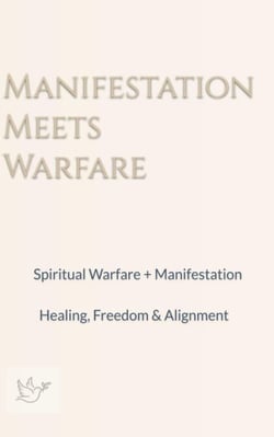 Manifestation Meets Warfare: Spiritual Warfare + Manifestation Healing, Freedom &amp; Alignment