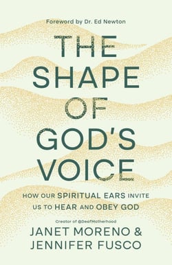 The Shape of God's Voice - How Our Spiritual Ears Invite Us to Hear and Obey God