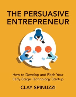 The Persuasive Entrepreneur - How to Develop and Pitch Your Early-Stage Technology Startup