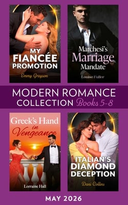 Modern Romance May 2026 Books 5-8 - Marchesi's Marriage Mandate / My Fiancée Promotion / Greek's Hand in Vengeance / Italian's Diamond Deception