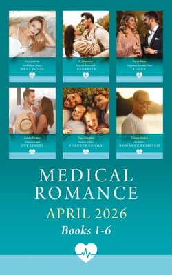 Medical Romance April 2026 Books 1-6 - Forbidden Nurse Next Door / Doctor Boss with Benefits / Surgeon's Second Time Lucky / Onboard and Off Limits / Found: Their Forever Family / Dr. Hart's Romance Rematch