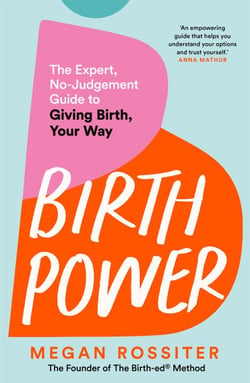 Birth Power - The Expert, No-Judgement Guide to Giving Birth, Your Way