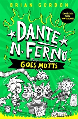 Dante N. Ferno Goes Mutts - This devilishly funny adventure is perfect for fans of Diary of A Wimpy Kid