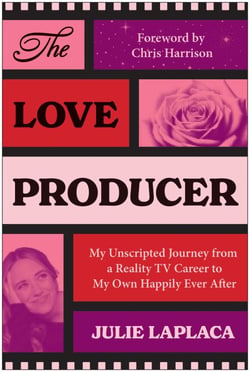 The Love Producer - My Unscripted Journey from a Reality TV Career to My Own Happily Ever After