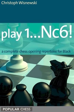 Play 1...Nc6!: - A Complete Chess Opening Repertoire For Black
