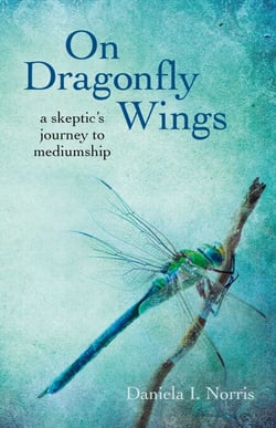 On Dragonfly Wings - A Skeptic's Journey to Mediumship