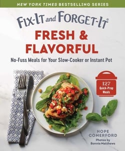 Fix-It and Forget-It Fresh &amp; Flavorful - No-Fuss Meals for Your Slow-Cooker or Instant Pot