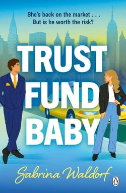 Trust Fund Baby - A steamy, second chance, enemies-to-lovers romcom – perfect for fans of Elena Armas and Abby Jimenez