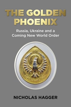 The Golden Phoenix - Russia, Ukraine and a Coming New World Order