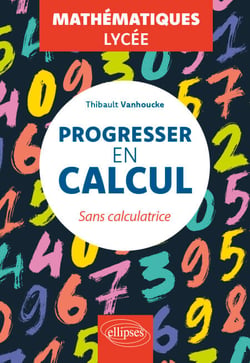 Progresser en calcul - Mathématiques - Lycée - Sans calculatrice