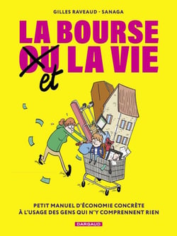 La Bourse et la Vie - Petit manuel d'économie concrète à l'usage des gens qui n'y comprennent rien
